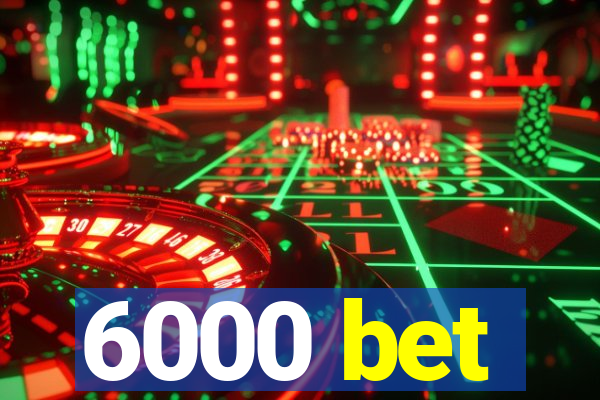 6000 bet